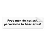Free men do not ask permission to bear arms! bumper sticker