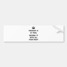Freedom Is In Peril. Defend It With All Your Might Bumper Stickers