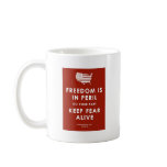 FREEDOM IS IN PERIL DO YOUR PART KEEP FEAR ALIVE mugs