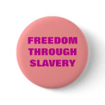 FREEDOM THROUGH SLAVERY buttons
