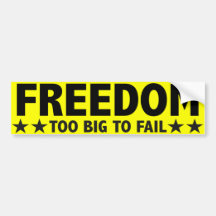 Freedom Too Big to Fail Bumper Stickers