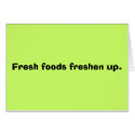 Fresh foods freshen up. cards
