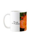 Friends are the flowers...mug
