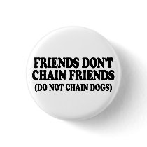 Friends don't chain friends. (Do not chain dogs)