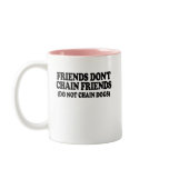 Friends don't chain friends. (Do not chain dogs) Mugs