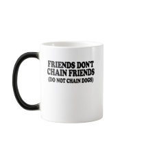 Friends don't chain friends. (Do not chain dogs) Mug