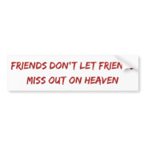 Friends Don't Let Friends... Bumper Sticker