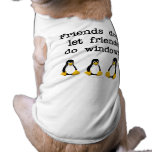 Friends don't let friends do windows pet clothing