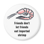 Friends don't let friends eat import... refrigerator magnets