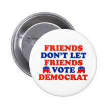 Friends Don't Let Friends Vote Democrat Button
