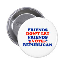 Friends Don't Let Friends Vote Republican Pinback Button