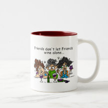 Friends don't let friends wine alone coffee mugs