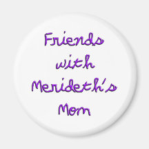 Friends with Merideth's Mum Refrigerator Magnet