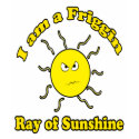 Friggin Ray of Sunshine Shirt