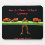 frogs, Hang In There Friday Is Coming, Dark Hea... mousepads