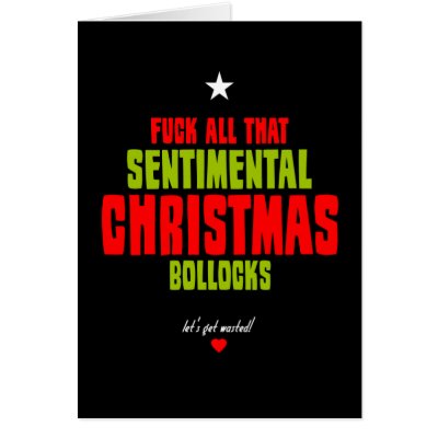 Fuck All That Sentimental Christmas Bollocks Cards