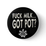 Fuck Milk Got Pot? - Button