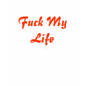 Fuck My Life t-shirts