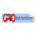 Fuck Republicans before they fuck you bumper stickers