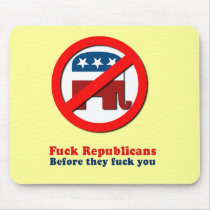 Fuck Republicans before they fuck you Mouse Pads