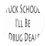 Fuck School I'll Be A Drug Dealer stickers