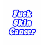 Fuck Skin Cancer t-shirts