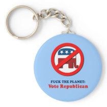 Fuck the planet - Vote Republican Keychains