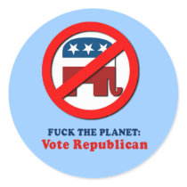 Fuck the planet - Vote Republican Sticker