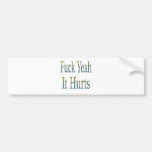 Fuck Yeah It Hurtsgrblu Bumper Sticker