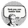 FUCK YOU, YOU FUCKIN' FUCK