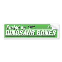 "Fuelled by Dinosaur Bones" Bumper Sticker
