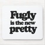 FUGLY IS THE NEW PRETTY MOUSEPADS