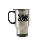 Fully Awesome Travel Mug