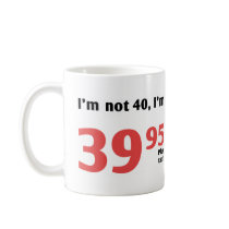 Fun 40th Birthday Plus Tax Mug