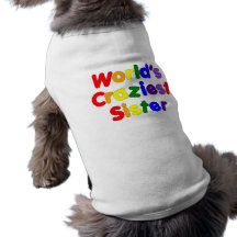 Fun Funny Sisters : World's Craziest Sister Doggie Shirt