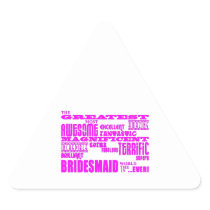 Fun Gifts for Bridesmaids : Greatest Bridesmaid Triangle Stickers
