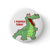 Funny Alligator Pooped Today Pinback Buttons
