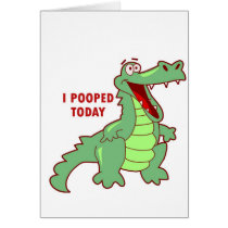 Funny Alligator Pooped Today Greeting Cards