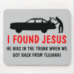 Funny atheist I found Jesus Mousepads