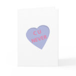 Funny conversation heart: C U Never! t-shirts Greeting Cards