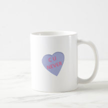 Funny conversation heart: C U Never! t-shirts Mug