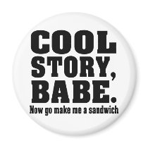 Funny cool story babe magnet