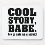 Funny cool story babe mouse pads