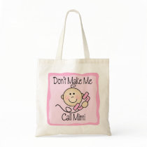 Funny Don't Make Me Call Mimi Bags