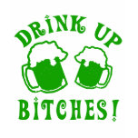 Funny Drink Up Bitches Irish Humour t-shirts