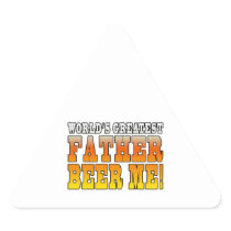 Funny Fathers Dads Worlds Greatest Father Beer Me!