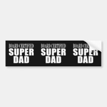 Funny Fun Fathers & Dads Board Certified Super Dad Bumper Stickers
