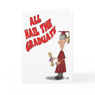 Funny Graduation Cards: Hail the Graduate by nopolymon