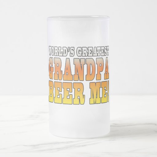 Funny Grandfathers Worlds Greatest Grandpa Beer Me Coffee Mugs