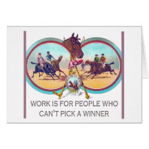 Funny Horse Racing – Work For People Who Can’t Win Greeting Card